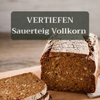 VERTIEFEN - Sauerteig Masterclass Vollkorn