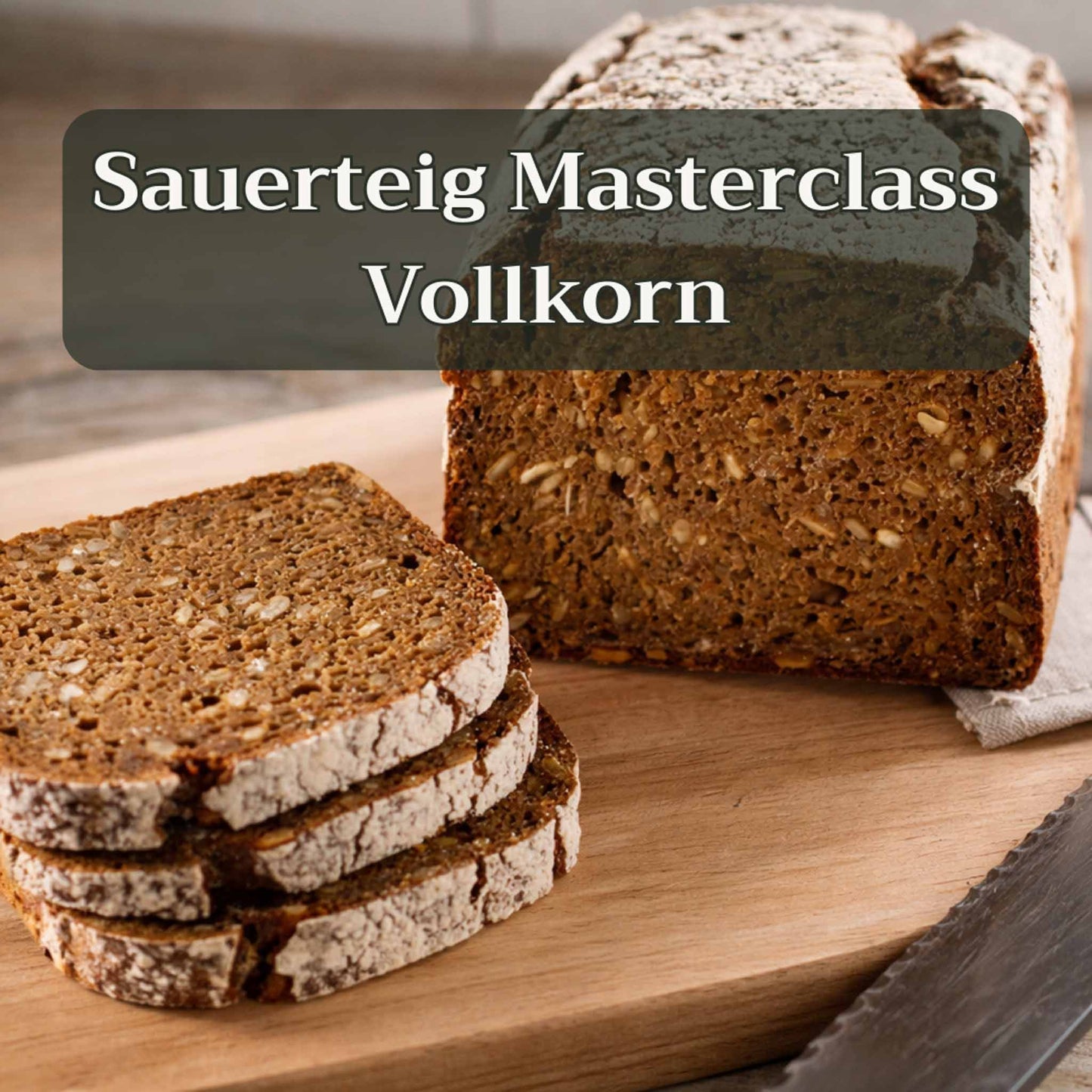 Sauerteig Masterclass Vollkorn
